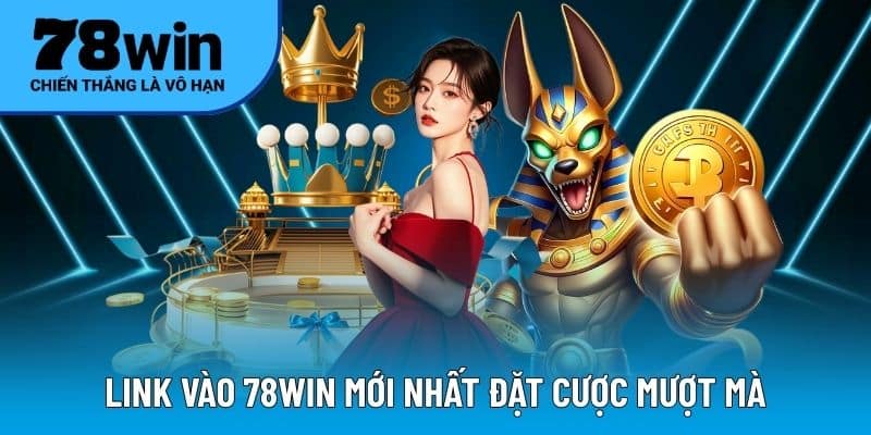 Cập nhật link dẫn 78WIN không lo bị chặn